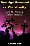 The New Age Movement vs. Christianity: and the Coming Global Religion (Volume 1)