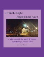 Is This the Night: Finding Inner Peace: a self-care guide for family & friends impacted by a suicidal crisis