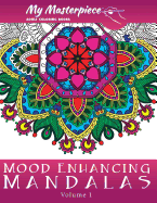 My Masterpiece Adult Coloring Books - Mood Enhancing Mandalas (Mandala Coloring Books for Relaxation, Meditation and Creativity) (Volume 1)
