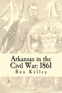 Arkansas in the Civil War: 1861: Diary of a State (Diary of a State: Arkansas in the Civil War)