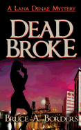 Dead Broke (Lana Denae Mysteries) (Volume 1)