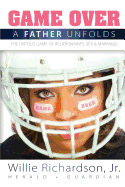Game Over: A Father Unfolds The Untold Game Of Relationships, Sex, & Marriage