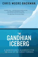 The Gandhian Iceberg: A Nonviolence Manifesto for the Age of the Great Turning