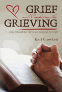 Grief and Comforting the Grieving: How Should the Christian Respond to Grief?