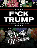 F*ck Trump: An Adult Coloring Book (Volume 1)