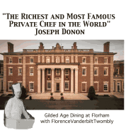'The Richest and Most Famous Private Chef in the World' Joseph Donon: Gilded Age Dining with Florence Vanderbilt Twombly