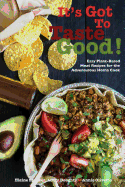 It's Got To Taste Good!: Easy Plant-Based Meat Recipes for the Adventurous Home Cook