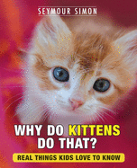 Why Do Kittens Do That?: Real Things Kids Love to Know (2) (Why Do Pets?)