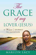 The Grace Of My Lover (Jesus) A Woman's Journey To Salvation