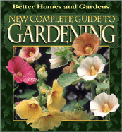 New Complete Guide to Gardening (Better Homes & Ga