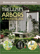 Trellises, Arbors & Pergolas: Ideas and Plans for Garden Structures (Better Homes and Gardens Do It Yourself)