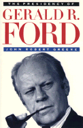 The Presidency of Gerald R. Ford (American Presidency (Univ of Kansas Paperback))