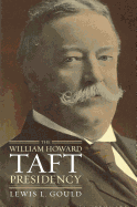 The William Howard Taft Presidency (American Presidency (Univ of Kansas Hardcover))