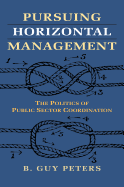 Pursuing Horizontal Management: The Politics of Public Sector Coordination (Studies in Government and Public Policy)