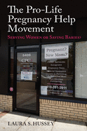 The Pro-Life Pregnancy Help Movement: Serving Women or Saving Babies?