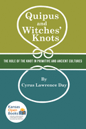 Quipus and Witches' Knots: The Role of the Knot in Primitive and Ancient Culture, with a Translation and Analysis of 'Oribasius de Laqueis'