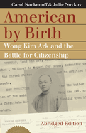 American by Birth: Wong Kim Ark and the Battle for Citizenship (Landmark Law Cases and American Society)