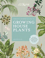 The The Kew Gardener├óΓé¼Γäós Guide to Growing House Plants: The art and science to grow your own house plants (Kew Experts)