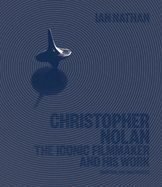Christopher Nolan: The Iconic Filmmaker and his work (Iconic Filmmakers Series)