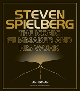 Steven Spielberg: The Iconic Filmmaker and His Work (Iconic Filmmakers Series)