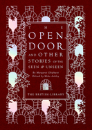 The Open Door: and Other Stories of the Seen & Unseen by Margaret Oliphant (British Library Hardback Classics)