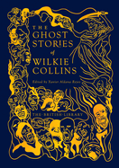 The Ghost Stories of Wilkie Collins (British Library Hardback Classics)