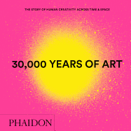 '30,000 Years of Art, New Edition, Mini Format: The Story of Human Creativity Across Time & Space'