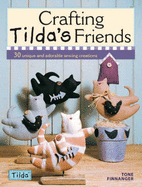 Crafting Tilda's Friends: 30 Unique Projects Featuring Adorable Creations from Tilda