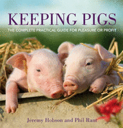 Keeping Pigs: The Complete Practical Guide for Pleasure or Profit