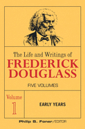 The Life and Writings of Frederick Douglass, Vol 1: early years