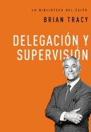 Delegaci├â┬│n y supervisi├â┬│n (La biblioteca del ├â┬⌐xito) (Spanish Edition)
