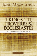 '1 Kings 1 to 11, Proverbs, and Ecclesiastes: The Rise and Fall of Solomon'