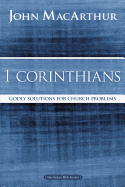 1 Corinthians: Godly Solutions for Church Problems (MacArthur Bible Studies)