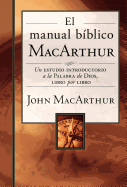 'El Manual B???blico MacArthur: Un Estudio Introductorio a la Palabra de Dios, Libro Por Libro'