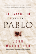 El Evangelio segÃºn Pablo: Abrazando las Buenas Nuevas en el corazÃ³n de las enseÃ±anzas de Pablo (Spanish Edition)