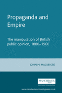 Propaganda and Empire: The manipulation of British public opinion, 1880├óΓé¼ΓÇ£1960 (Studies in Imperialism, 1)