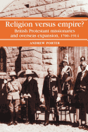 'Religion Versus Empire?: British Protestant Missionaries and Overseas Expansion, 1700-1914'