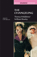 The Changeling: Thomas Middleton & William Rowley (Revels Student Editions)