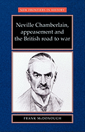 Neville Chamberlain, appeasement and the British road to war (New Frontiers)