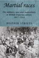 'Martial Races: The Military, Race and Masculinity in British Imperial Culture, 1857-1914'