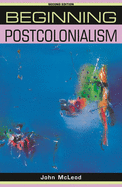 Beginning postcolonialism: Second edition (Beginnings)