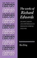 'The Works of Richard Edwards: Politics, Poetry and Performance in Sixteenth Century England'