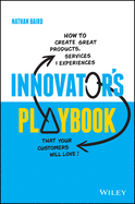 'Innovator's Playbook: How to Create Great Products, Services and Experiences That Your Customers Will Love'