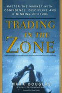 Trading in the Zone: Master the Market with Confidence, Discipline and a Winning Attitude