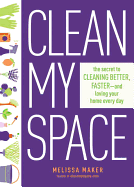 'Clean My Space: The Secret to Cleaning Better, Faster, and Loving Your Home Every Day'