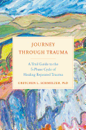 Journey Through Trauma: A Trail Guide to the