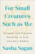 For Small Creatures Such as We: Rituals for