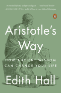 Aristotle's Way: How Ancient Wisdom Can Change Yo