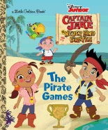 The Pirate Games (Disney Junior: Jake and the Neverland Pirates) (Little Golden Book)