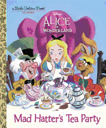 Mad Hatter's Tea Party (Disney Alice in Wonderland) (Little Golden Book)